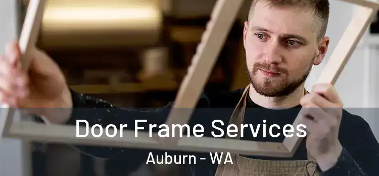 Door Frame Services Auburn - WA